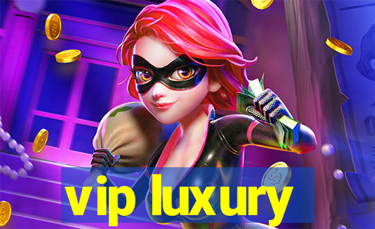 vip luxury